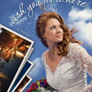 Wish You Were Here by Beth Vogt
