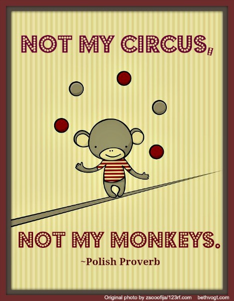 not my circus Polish Proverb rsz
