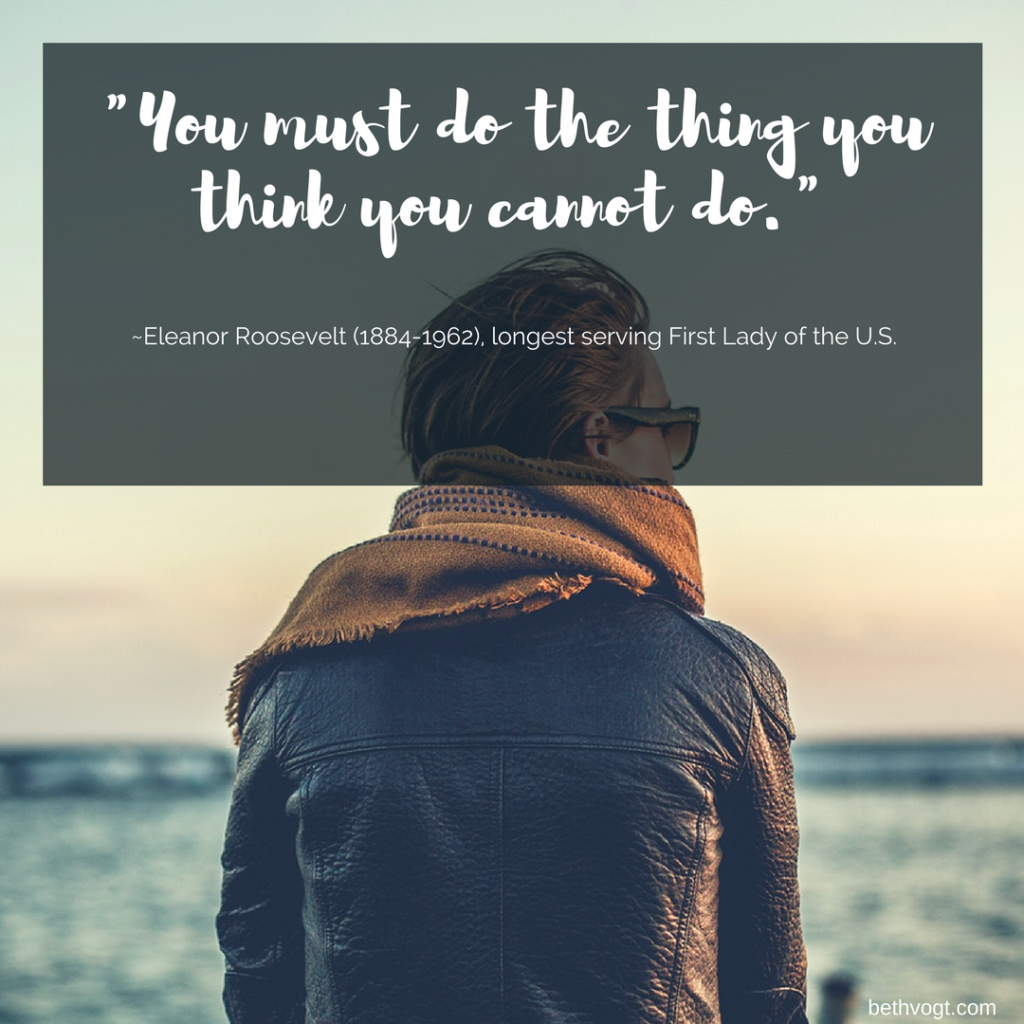 -You must do the thing you think you cannot do.-